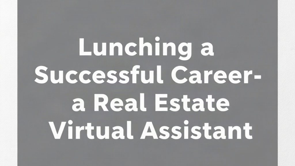 Guide to Launching a Successful Career as a Real Estate Virtual Assistant