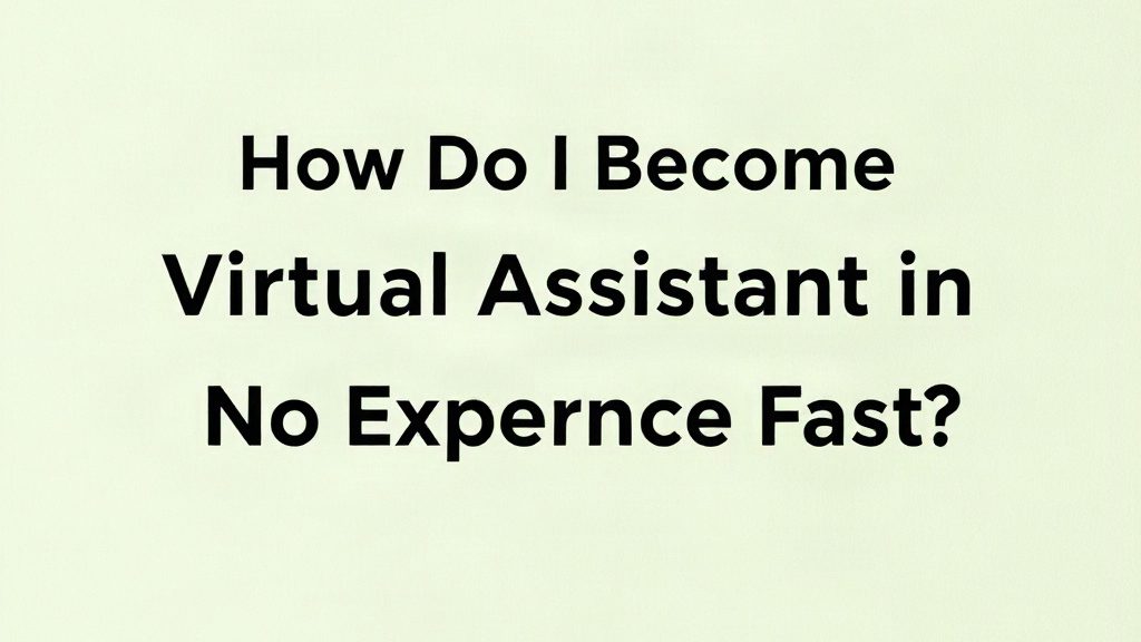 How Do I Become A Virtual Assistant With No Experience Fast