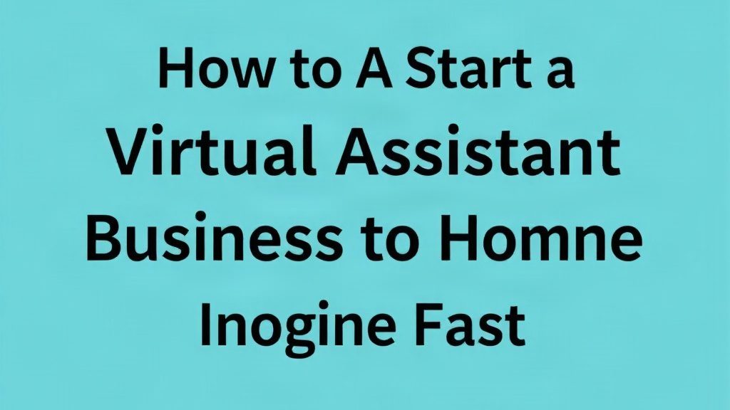How To Start A Virtual Assistant Business From Home Fast