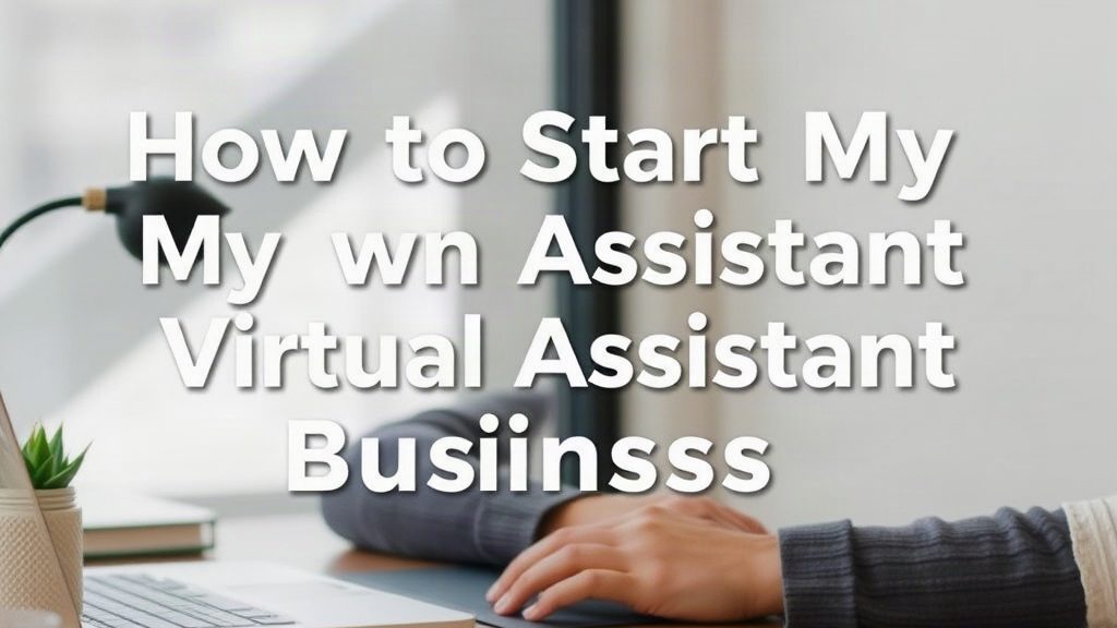 How To Start My Own Virtual Assistant Business: Profit Fast