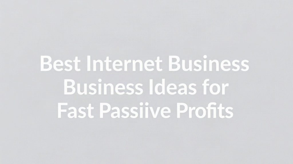 Best Internet Business Ideas For Fast Passive Profits