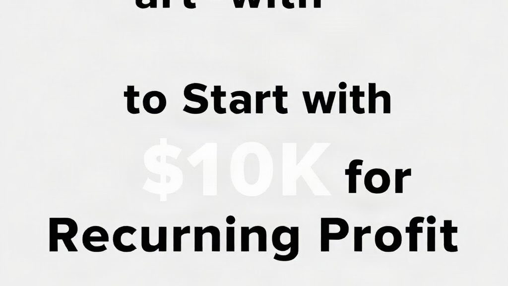Best Online Business to Start with $10K for Recurring Profit