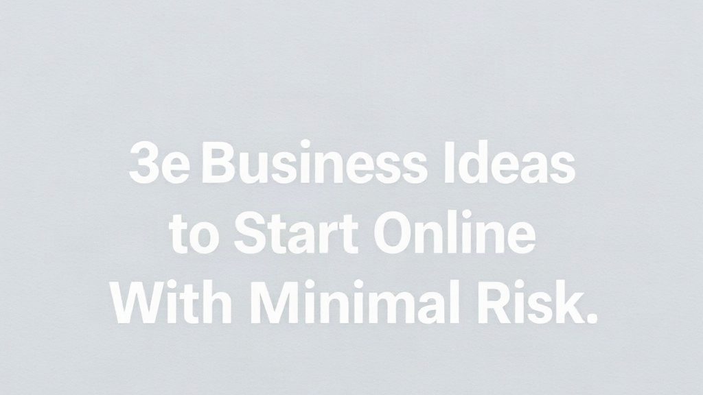 Best Business Ideas To Start Online With Minimal Risk