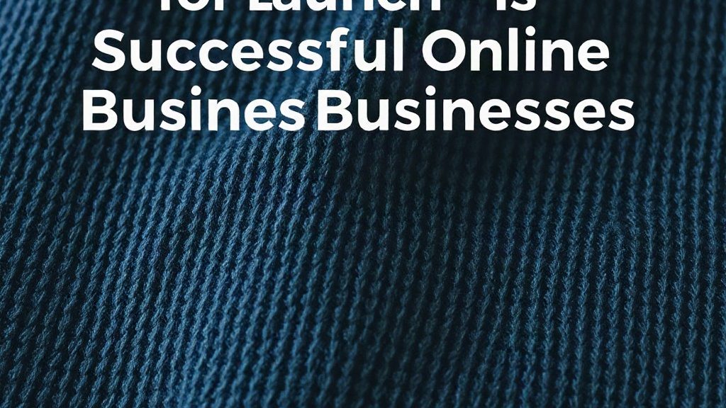 Effective Strategies for Launching Successful Online Businesses